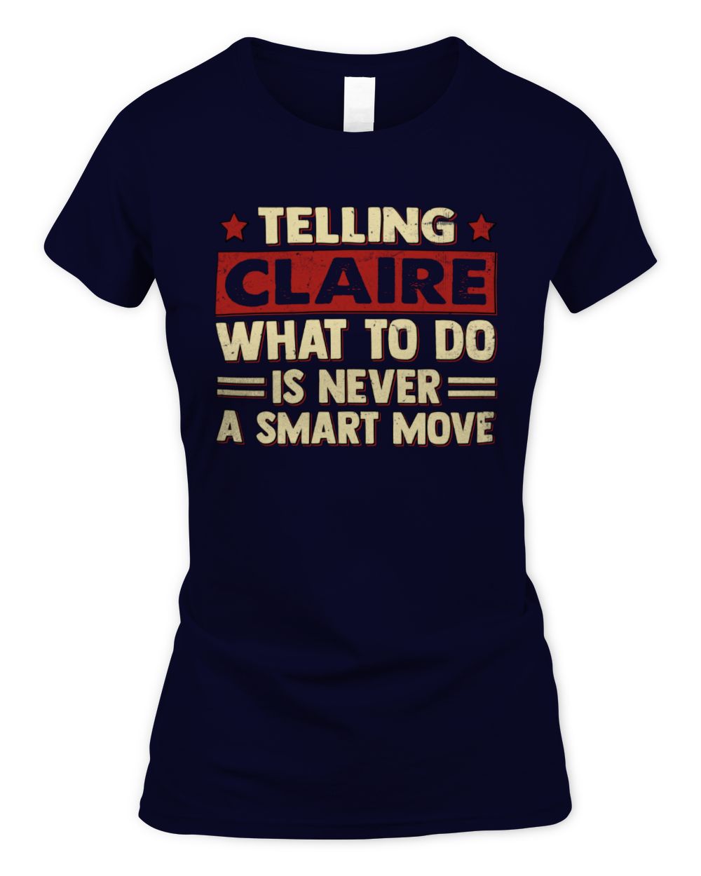 Telling Your Name What to Do Is Never a Smart Move Shirt CLAIRE M1-66 / Women's Standard T-Shirt / navy