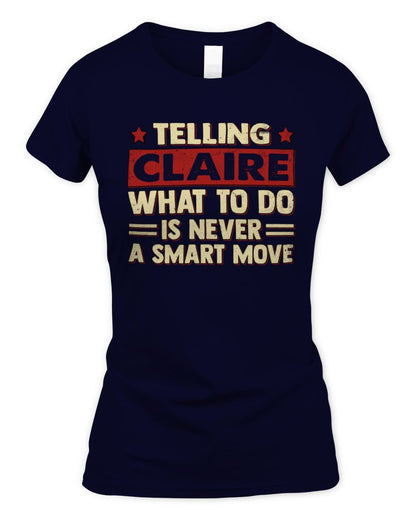 Telling Your Name What to Do Is Never a Smart Move Shirt CLAIRE M1-66 / Women's Standard T-Shirt / navy