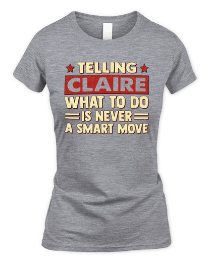 Telling Your Name What to Do Is Never a Smart Move Shirt CLAIRE M1-66 / Women's Standard T-Shirt / sport grey