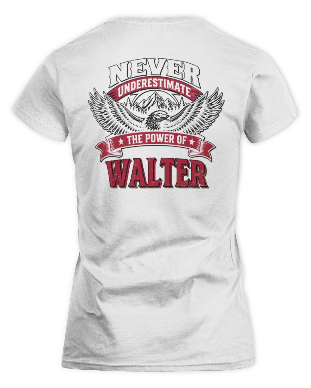 Never Underestimate Your Name Eagle Mountain Shirt WALTER M1-61 / Women's Standard T-Shirt / white