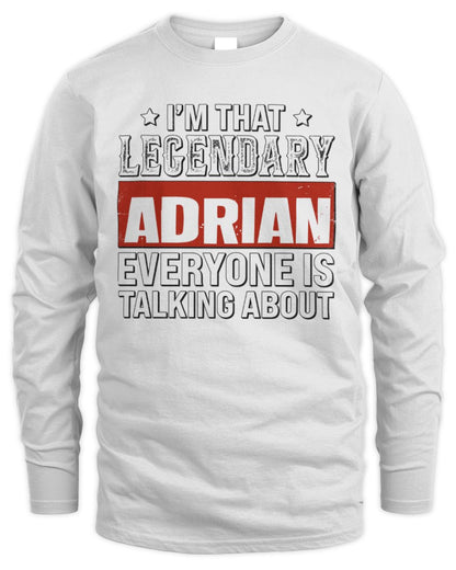 I'm That Legendary Name Everyone Is Talking About Funny Graphic T-Shirt ADRIAN M1-73 / Men's Long Sleeved T-Shirt / white
