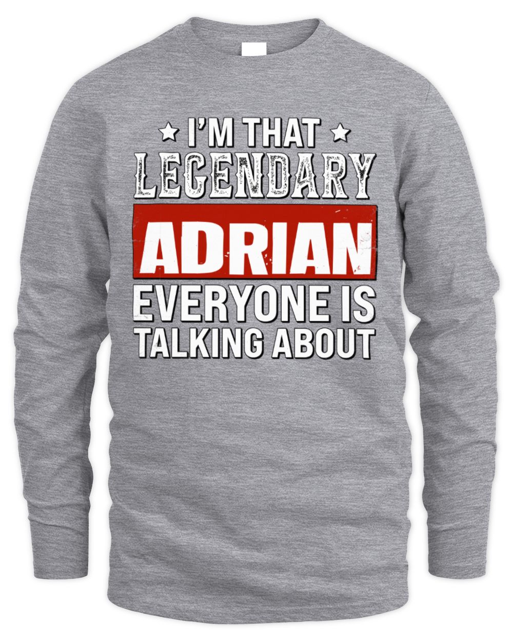 I'm That Legendary Name Everyone Is Talking About Funny Graphic T-Shirt ADRIAN M1-73 / Men's Long Sleeved T-Shirt / sport grey