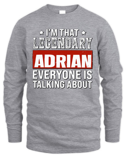 I'm That Legendary Name Everyone Is Talking About Funny Graphic T-Shirt ADRIAN M1-73 / Men's Long Sleeved T-Shirt / sport grey