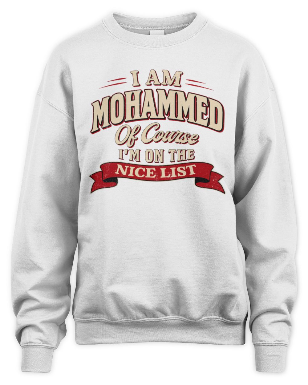 I'm Name Of Course I'm On The Nice List Funny Christmas Shirt MOHAMMED M1-68 / Unisex Sweatshirt / white