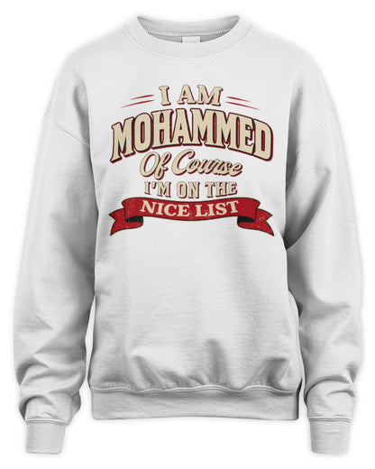 I'm Name Of Course I'm On The Nice List Funny Christmas Shirt MOHAMMED M1-68 / Unisex Sweatshirt / white