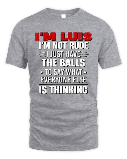I'm Name I'm Not Rude I Just Have The Balls Funny T-Shirt LUIS M1-46 / Unisex Standard T-Shirt / sport grey