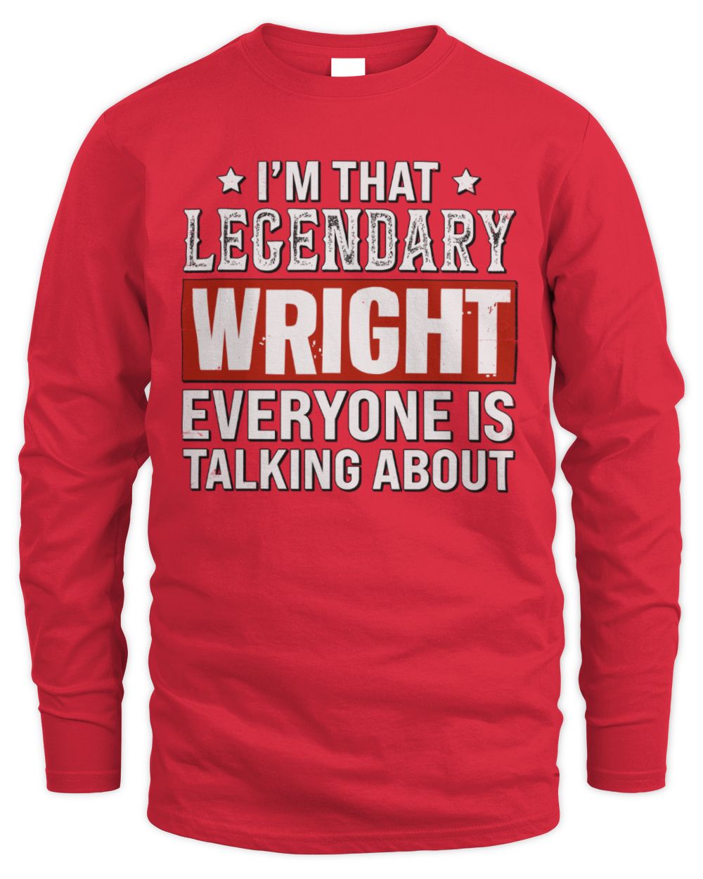 I'm That Legendary Name Everyone Is Talking About Funny Graphic T-Shirt WRIGHT M1-73 / Men's Long Sleeved T-Shirt / red