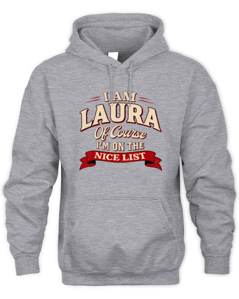 I'm Name Of Course I'm On The Nice List Funny Christmas Shirt LAURA M1-68 / Unisex Hoodie / sport grey