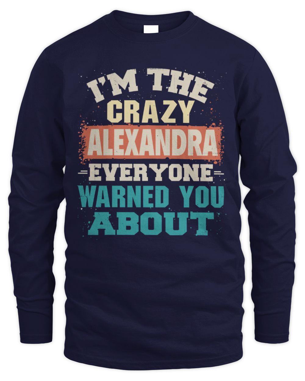 I'm the Crazy One Everyone Warned You About Retro Graphic T-Shirt ALEXANDRA M1-70 / Men's Long Sleeved T-Shirt / navy