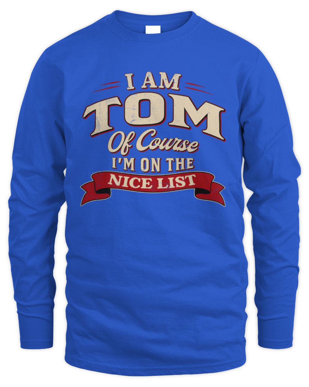 I'm Name Of Course I'm On The Nice List Funny Christmas Shirt TOM M1-68 / Men's Long Sleeved T-Shirt / royal