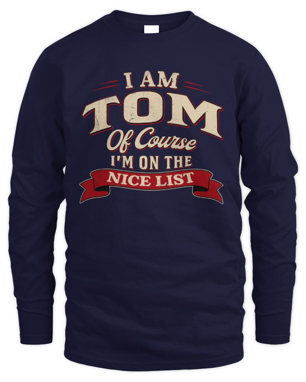 I'm Name Of Course I'm On The Nice List Funny Christmas Shirt TOM M1-68 / Men's Long Sleeved T-Shirt / navy