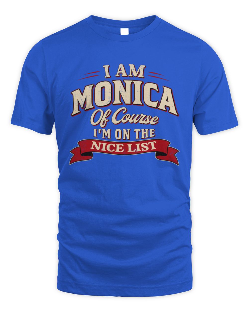 I'm Name Of Course I'm On The Nice List Funny Christmas Shirt MONICA M1-68 / Unisex Standard T-Shirt / royal
