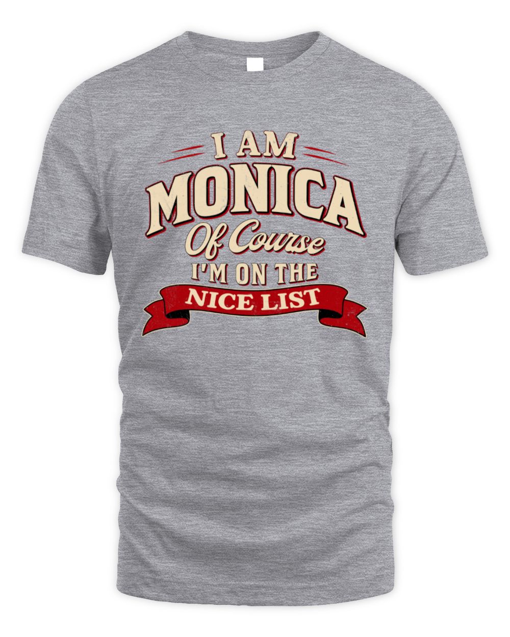 I'm Name Of Course I'm On The Nice List Funny Christmas Shirt MONICA M1-68 / Unisex Standard T-Shirt / sport grey