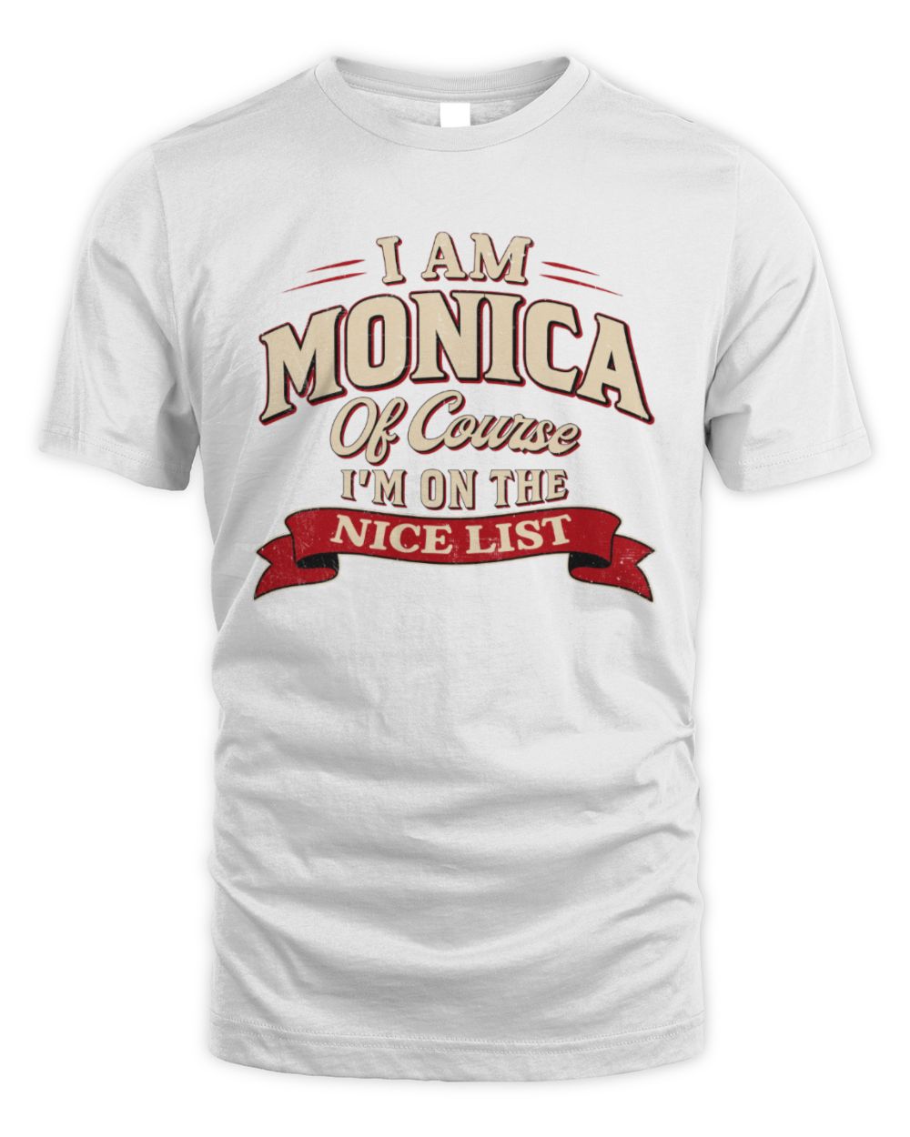 I'm Name Of Course I'm On The Nice List Funny Christmas Shirt MONICA M1-68 / Unisex Standard T-Shirt / white