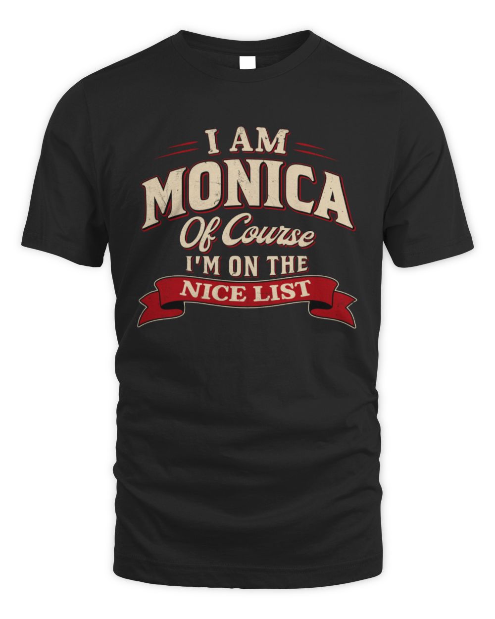 I'm Name Of Course I'm On The Nice List Funny Christmas Shirt MONICA M1-68 / Unisex Standard T-Shirt / black