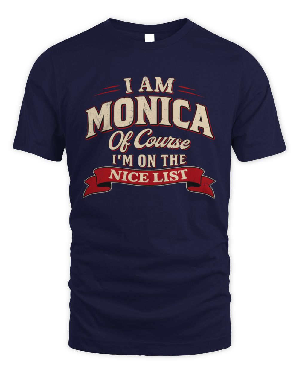 I'm Name Of Course I'm On The Nice List Funny Christmas Shirt MONICA M1-68 / Unisex Standard T-Shirt / navy