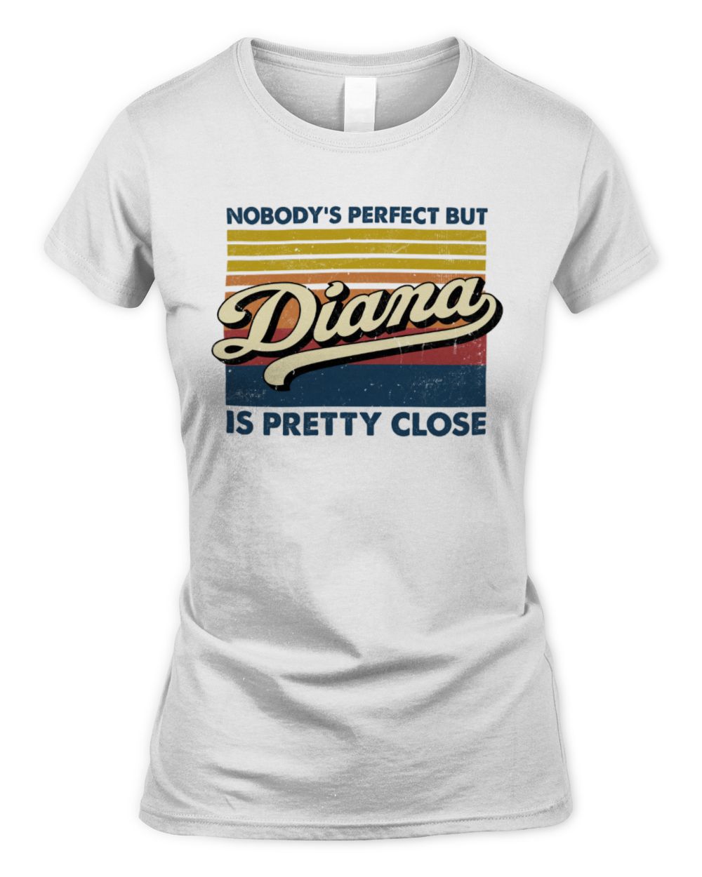 Nobody's Perfect But Your Name Is Pretty Close Retro Shirt DIANA M1-65 / Women's Standard T-Shirt / white