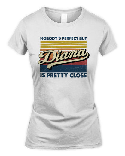 Nobody's Perfect But Your Name Is Pretty Close Retro Shirt DIANA M1-65 / Women's Standard T-Shirt / white