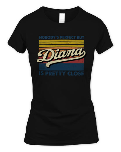 Nobody's Perfect But Your Name Is Pretty Close Retro Shirt DIANA M1-65 / Women's Standard T-Shirt / black