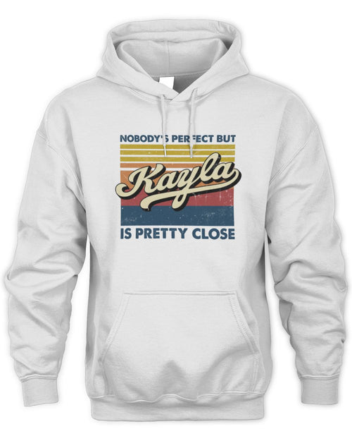 Nobody's Perfect But Your Name Is Pretty Close Retro Shirt KAYLA M1-65 / Unisex Hoodie / white