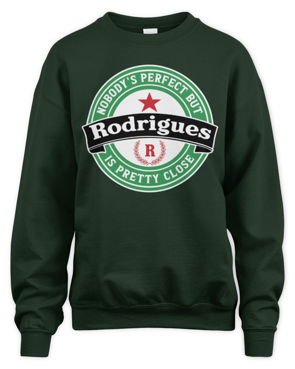 Nobody's Perfect But Your Name Is Pretty Close Heineken Beer T-Shirt RODRIGUES M1-S85 / Unisex Sweatshirt / forest green