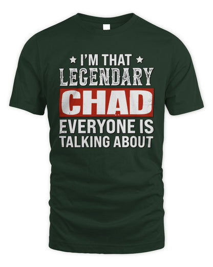 I'm That Legendary Name Everyone Is Talking About Funny Graphic T-Shirt CHAD M1-73 / Unisex Standard T-Shirt / forest green