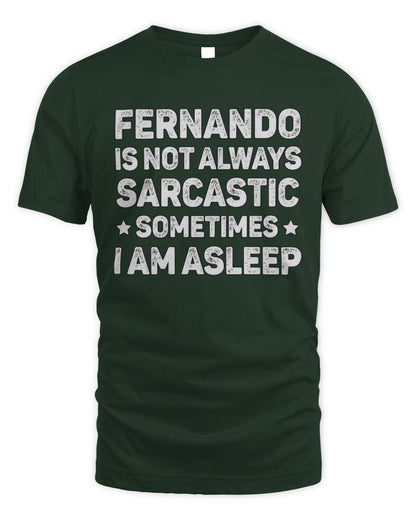 Your Name Is Not Always Sarcastic Funny T-Shirt FERNANDO M1-62 / Unisex Standard T-Shirt / forest green