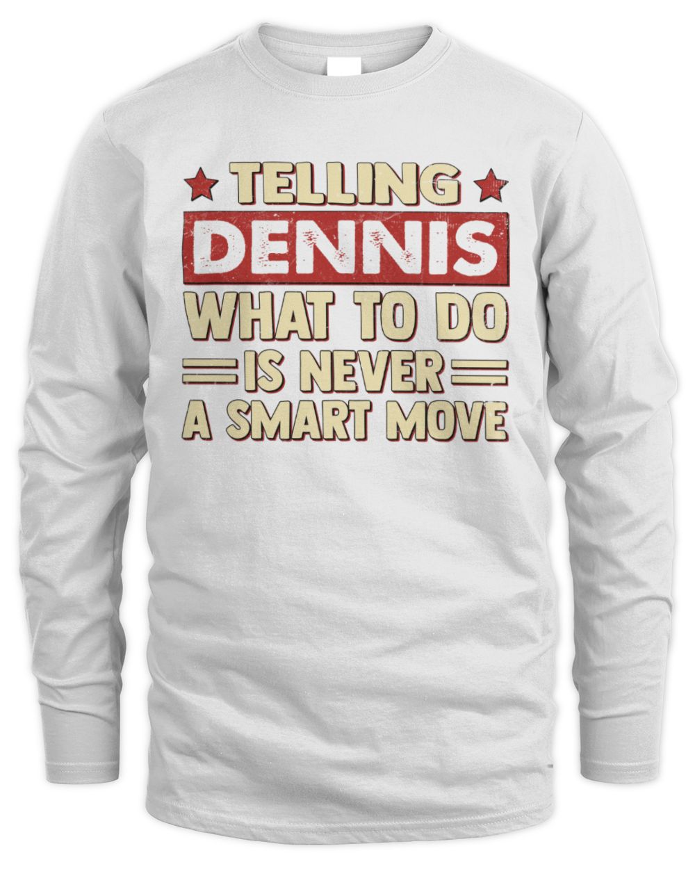 Telling Your Name What to Do Is Never a Smart Move Shirt DENNIS M1-66 / Men's Long Sleeved T-Shirt / white
