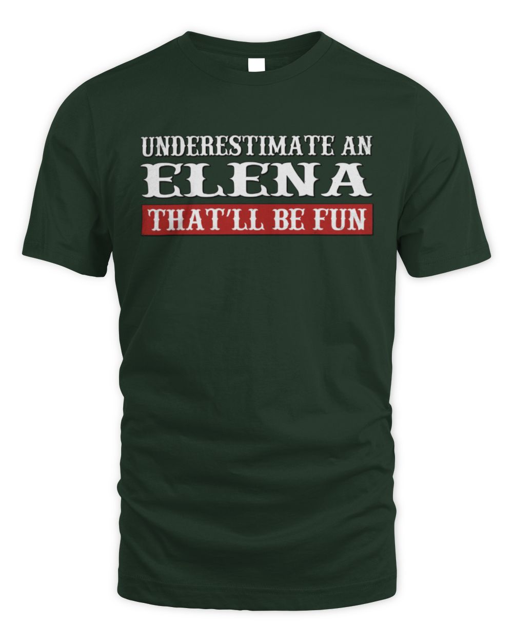Underestimate Me That'll Be Fun Graphic T-Shirt ELENA M1-69 / Unisex Standard T-Shirt / forest green
