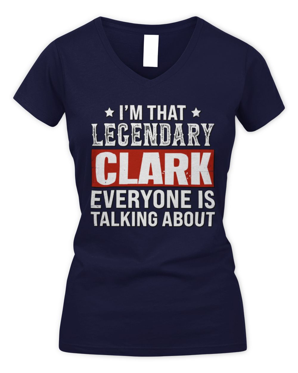 I'm That Legendary Name Everyone Is Talking About Funny Graphic T-Shirt CLARK M1-73 / Women's V-Neck T-Shirt / navy