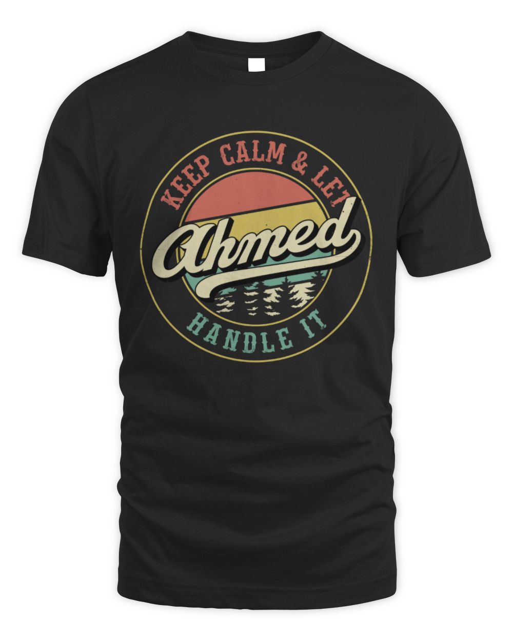 Keep Calm Let Your Name Handle It Retro T-Shirt AHMED M1-54 / Unisex Standard T-Shirt / black