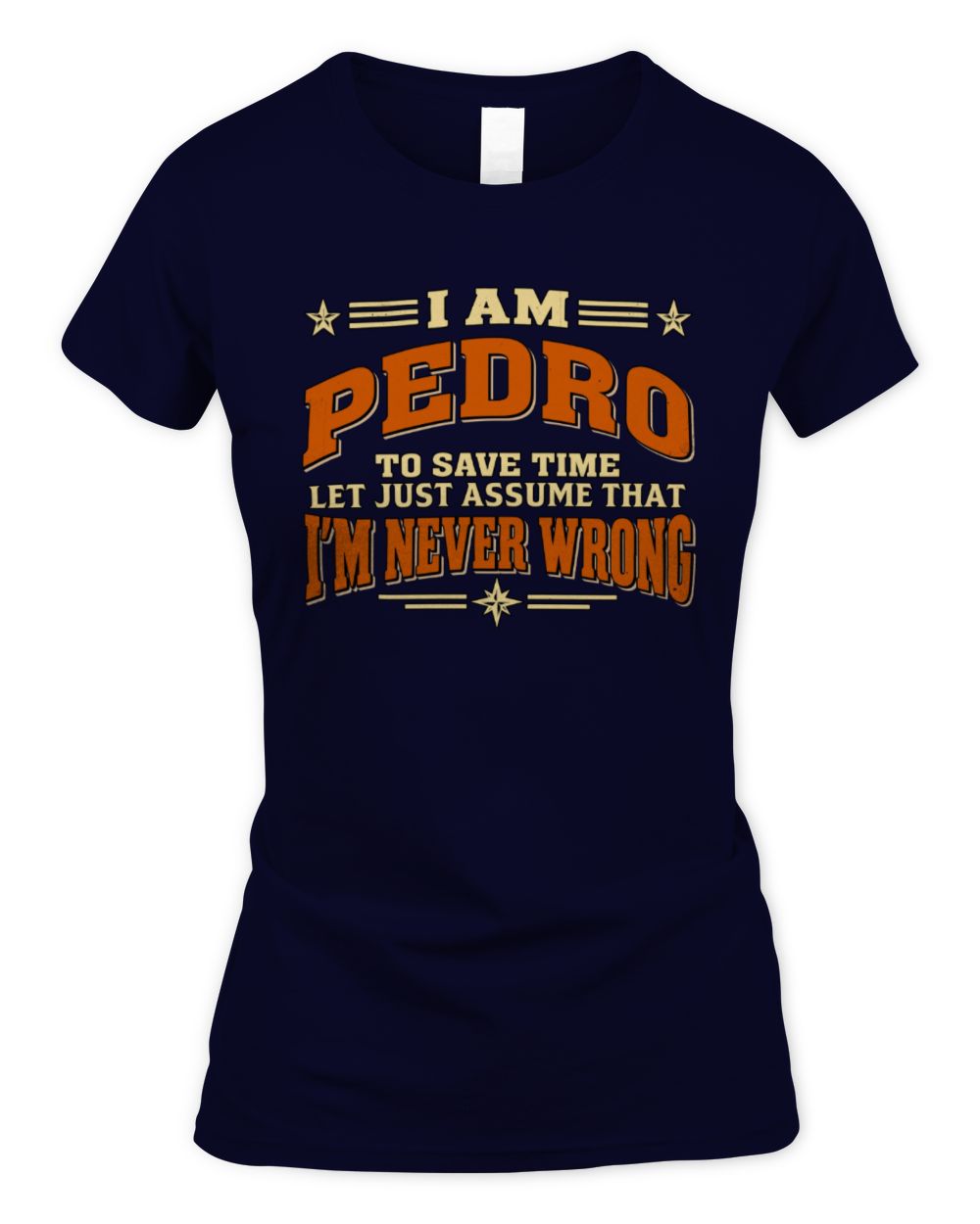 I'm Name Let's Just Assume I'm Never Wrong Retro Shirt PEDRO M1-64 / Women's Standard T-Shirt / navy