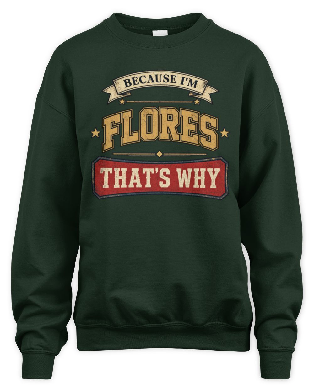 Because I'm Name That's Why Americana T-Shirt FLORES M1-S88 / Unisex Sweatshirt / forest green
