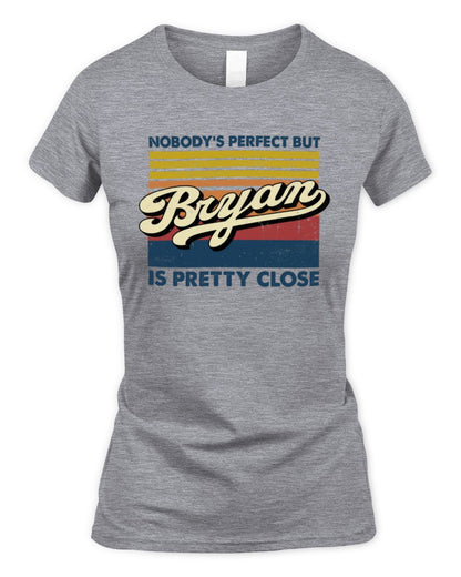 Nobody's Perfect But Your Name Is Pretty Close Retro Shirt BRYAN M1-65 / Women's Standard T-Shirt / sport grey
