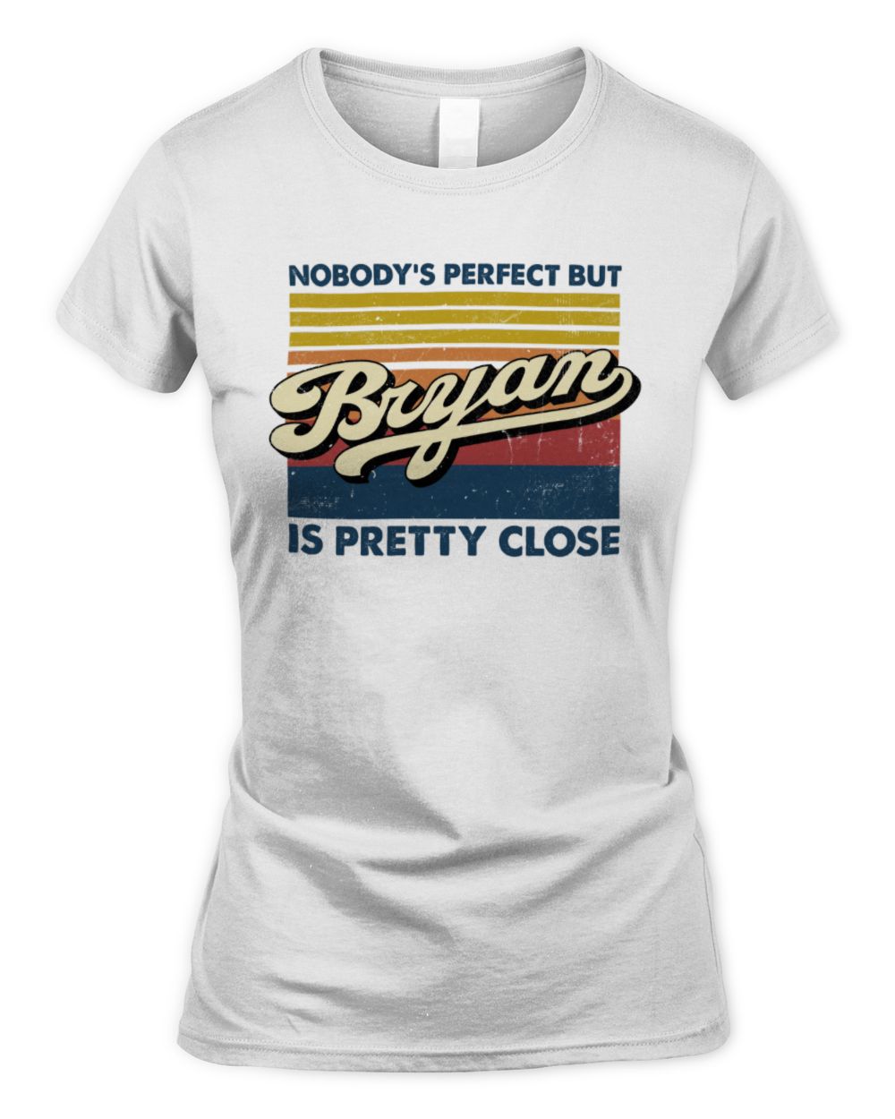 Nobody's Perfect But Your Name Is Pretty Close Retro Shirt BRYAN M1-65 / Women's Standard T-Shirt / white