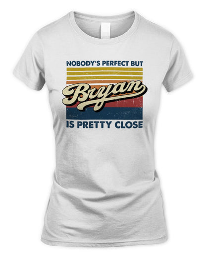 Nobody's Perfect But Your Name Is Pretty Close Retro Shirt BRYAN M1-65 / Women's Standard T-Shirt / white