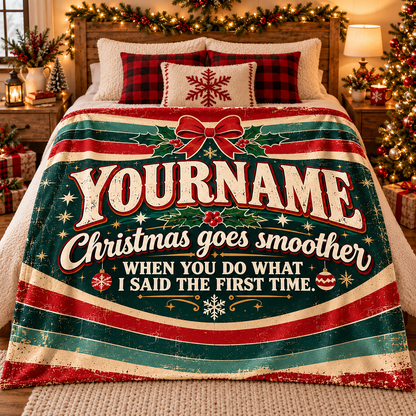 Christmas Goes Smoother When You Do What I Said The First Time - Personalized Blanket