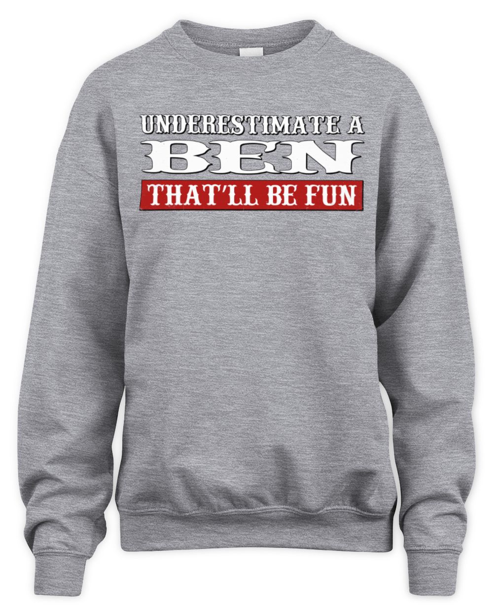 Underestimate Me That'll Be Fun Graphic T-Shirt BEN M1-69 / Unisex Sweatshirt / sport grey