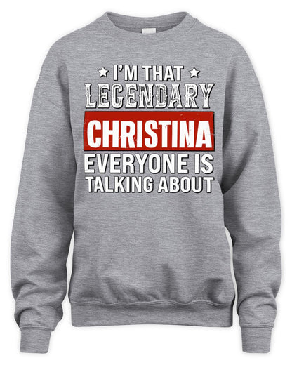 I'm That Legendary Name Everyone Is Talking About Funny Graphic T-Shirt CHRISTINA M1-73 / Unisex Sweatshirt / sport grey