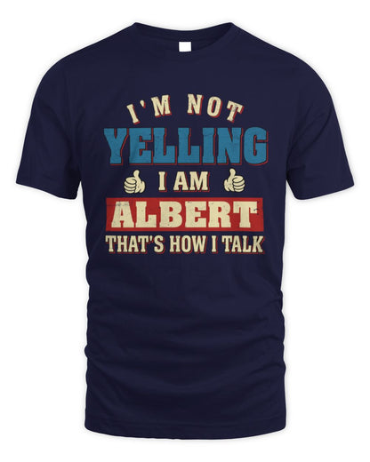I'm Not Yelling I'm Name That's How I Talk Shirt ALBERT M1-67 / Unisex Standard T-Shirt / navy