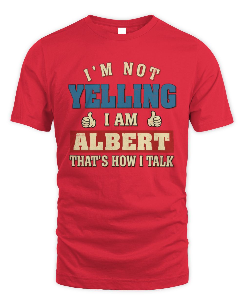 I'm Not Yelling I'm Name That's How I Talk Shirt ALBERT M1-67 / Unisex Standard T-Shirt / red