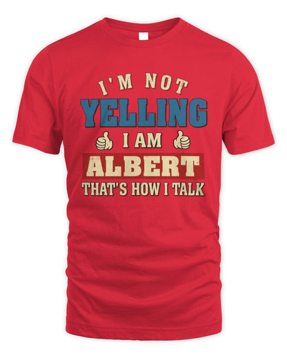 I'm Not Yelling I'm Name That's How I Talk Shirt ALBERT M1-67 / Unisex Standard T-Shirt / red