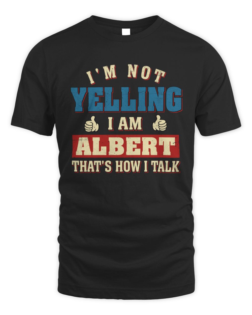 I'm Not Yelling I'm Name That's How I Talk Shirt ALBERT M1-67 / Unisex Standard T-Shirt / black