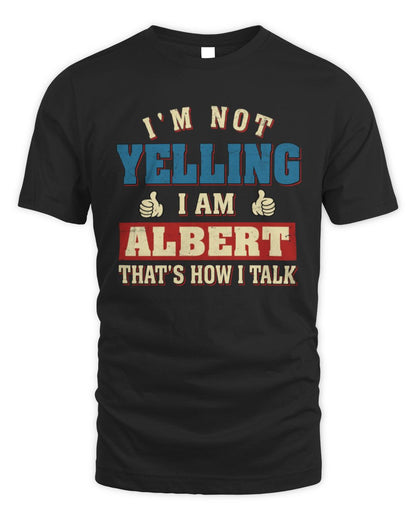 I'm Not Yelling I'm Name That's How I Talk Shirt ALBERT M1-67 / Unisex Standard T-Shirt / black