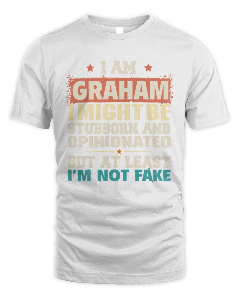 I Am Name I Might Be Stubborn and Opinionated Graphic T-Shirt GRAHAM M1-72 / Unisex Standard T-Shirt / white