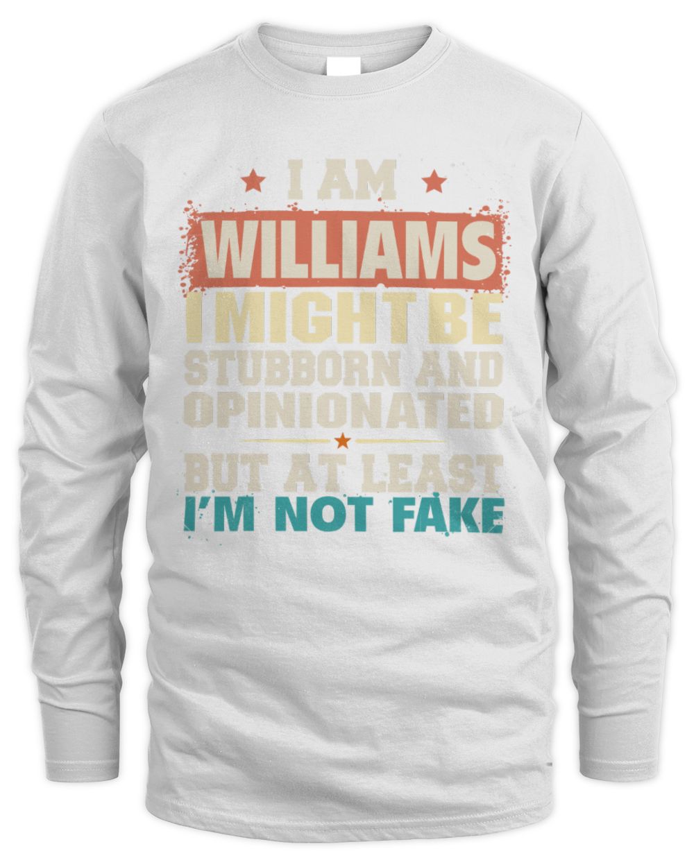 I Am Name I Might Be Stubborn and Opinionated Graphic T-Shirt WILLIAMS M1-72 / Men's Long Sleeved T-Shirt / white