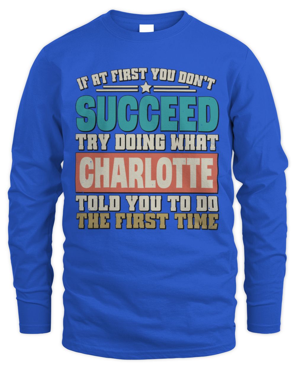If at First You Don't Succeed Funny Vintage Shirt CHARLOTTE M1-53 / Men's Long Sleeved T-Shirt / royal