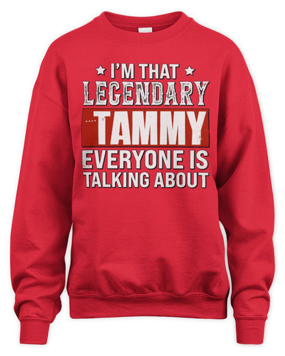 I'm That Legendary Name Everyone Is Talking About Funny Graphic T-Shirt TAMMY M1-73 / Unisex Sweatshirt / red