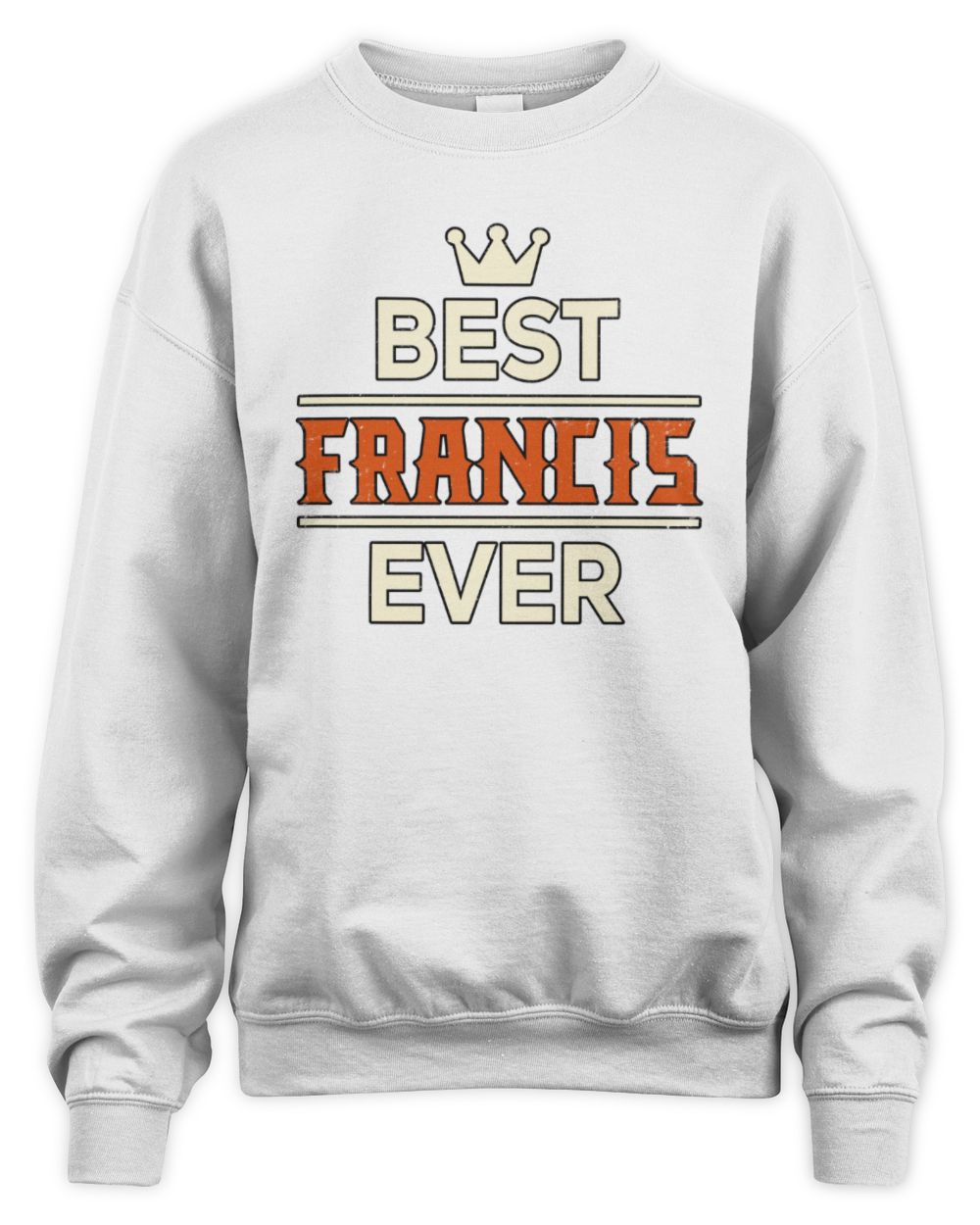 Best Your Name With Crown Shirt FRANCIS M1-59 / Unisex Sweatshirt / white