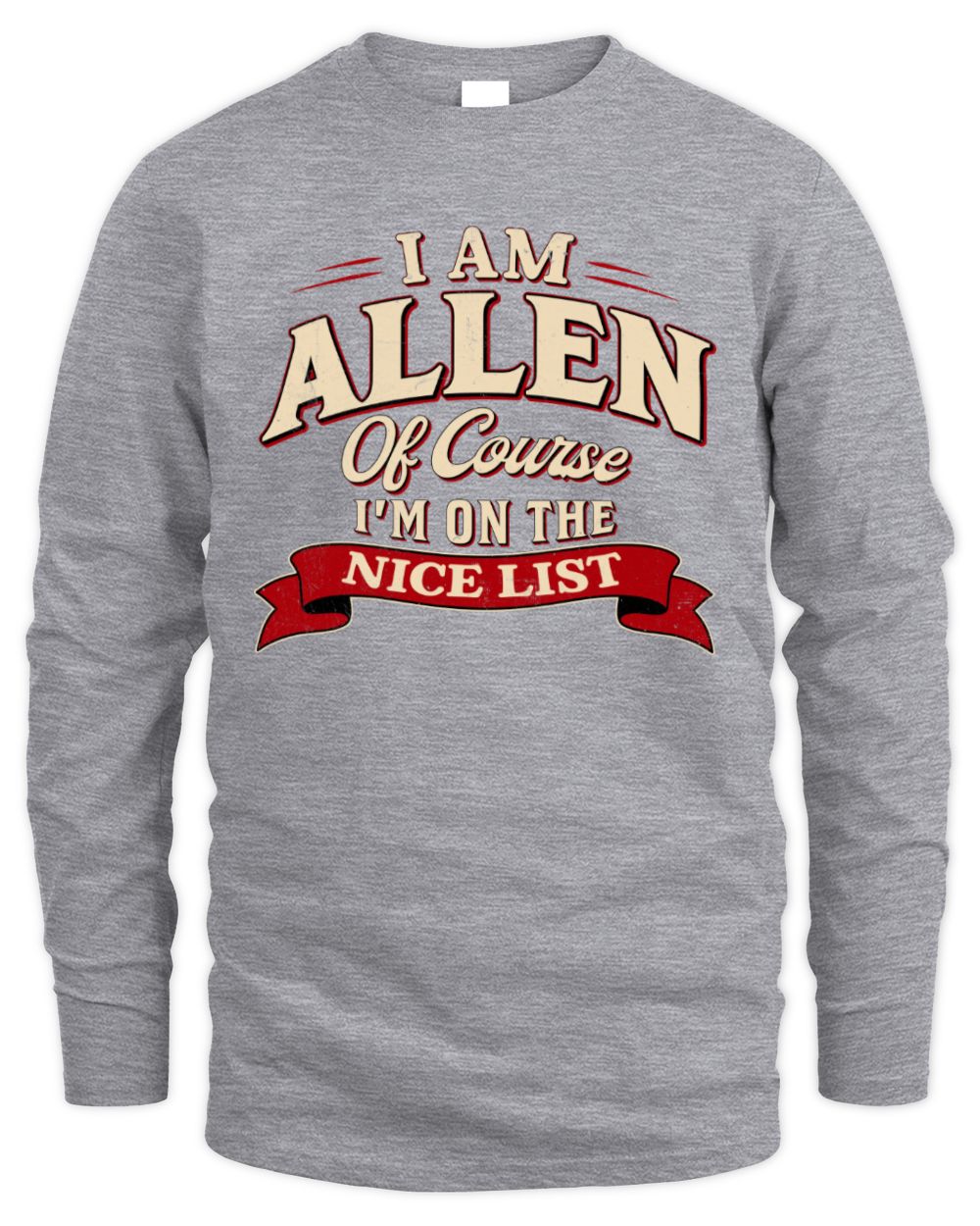 I'm Name Of Course I'm On The Nice List Funny Christmas Shirt ALLEN M1-68 / Men's Long Sleeved T-Shirt / sport grey